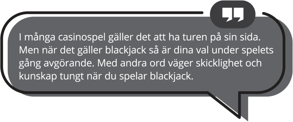 I blackjack krävs skicklighet.